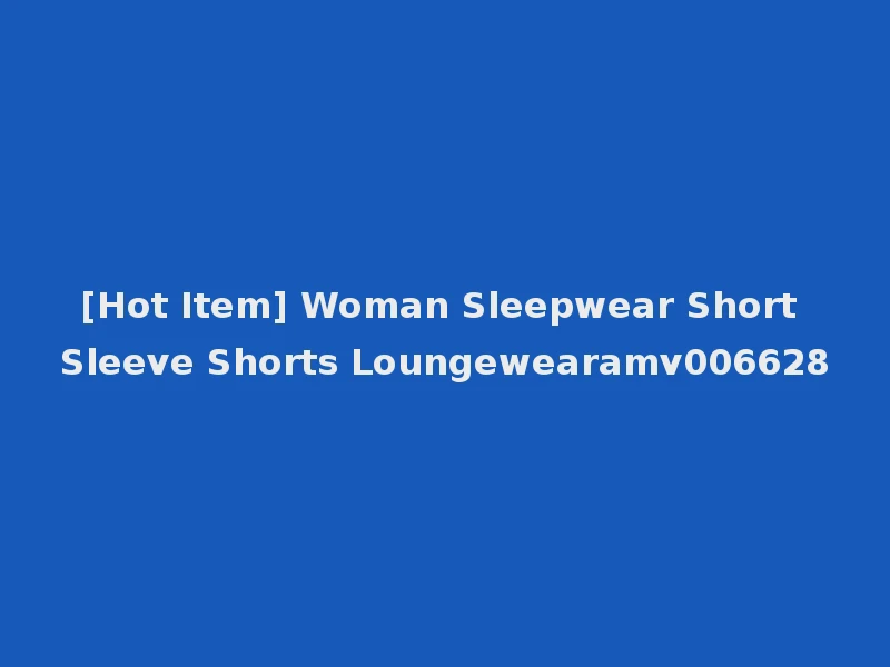 [Hot Item] Woman Sleepwear Short Sleeve Shorts Loungewearamv006628