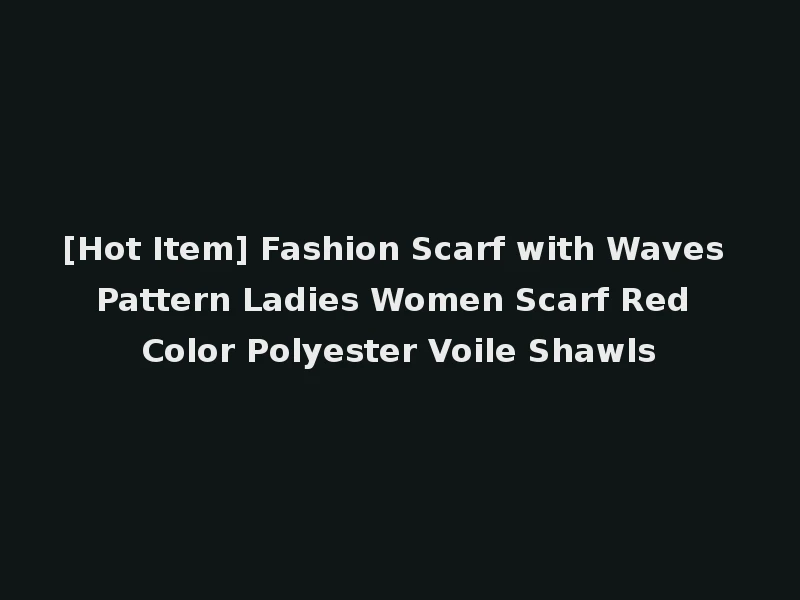 [Hot Item] Fashion Scarf with Waves Pattern Ladies Women Scarf Red Color Polyester Voile Shawls