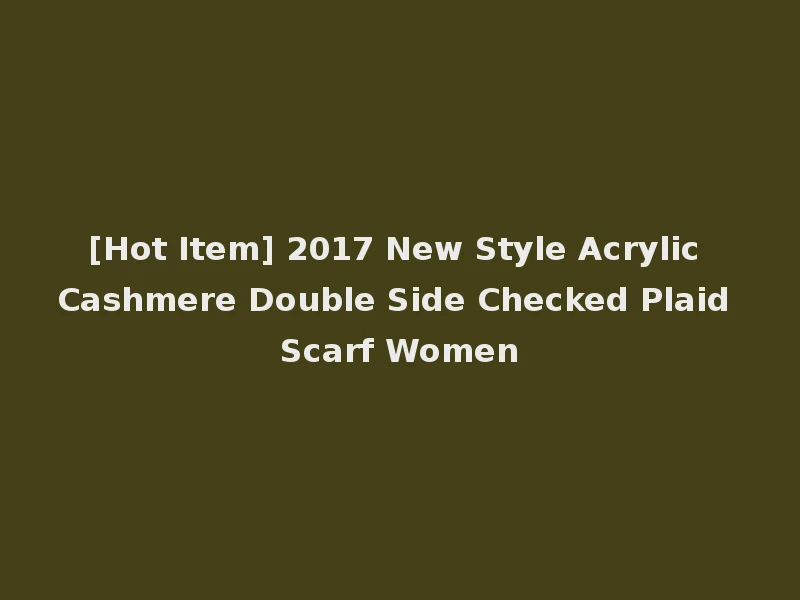 [Hot Item] 2017 New Style Acrylic Cashmere Double Side Checked Plaid Scarf Women