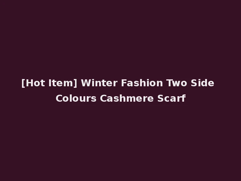 [Hot Item] Winter Fashion Two Side Colours Cashmere Scarf