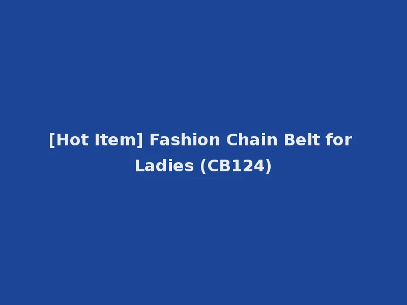 [Hot Item] Fashion Chain Belt for Ladies (CB124)