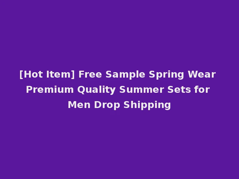 [Hot Item] Free Sample Spring Wear Premium Quality Summer Sets for Men Drop Shipping