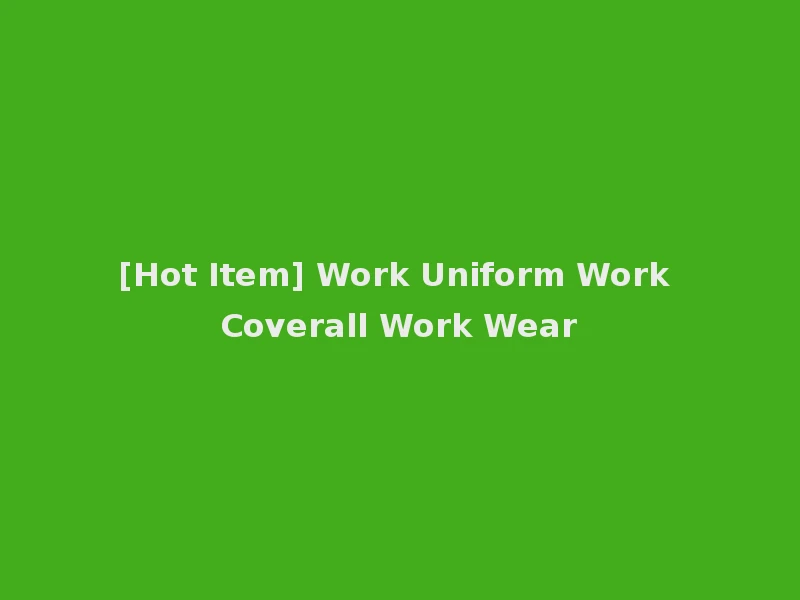 [Hot Item] Work Uniform Work Coverall Work Wear