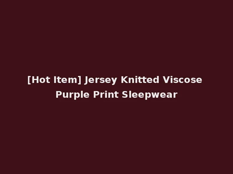[Hot Item] Jersey Knitted Viscose Purple Print Sleepwear