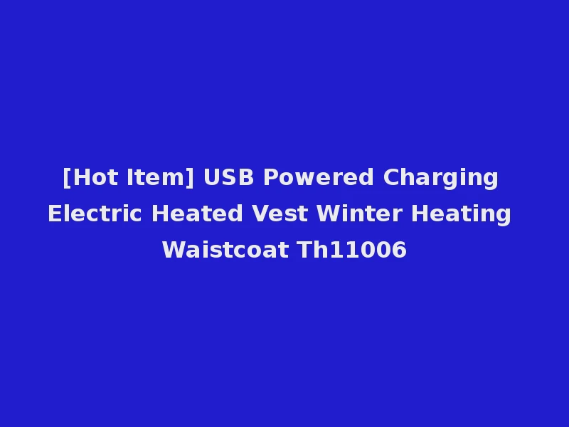 [Hot Item] USB Powered Charging Electric Heated Vest Winter Heating Waistcoat Th11006