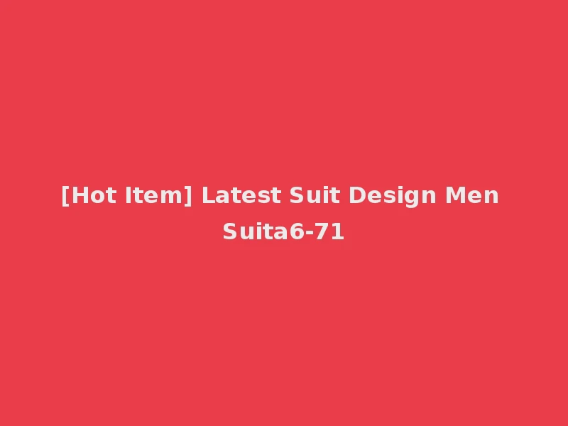 [Hot Item] Latest Suit Design Men Suita6-71