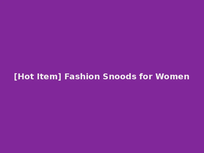 [Hot Item] Fashion Snoods for Women