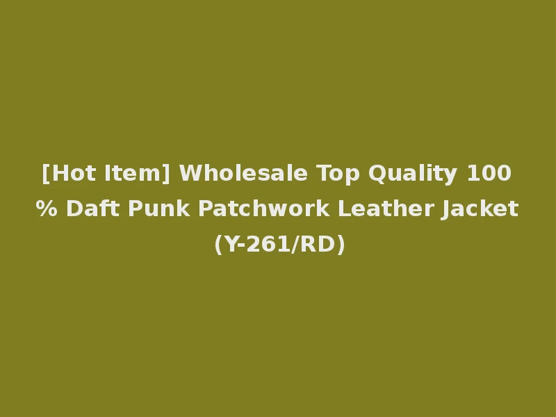 [Hot Item] Wholesale Top Quality 100% Daft Punk Patchwork Leather Jacket (Y-261/RD)