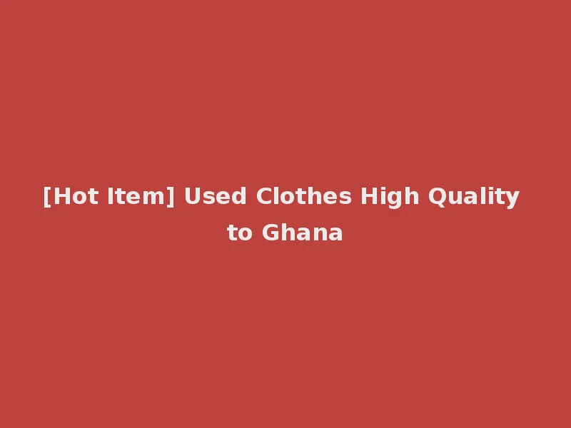 [Hot Item] Used Clothes High Quality to Ghana