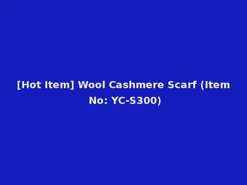 [Hot Item] Wool Cashmere Scarf (Item No: YC-S300)