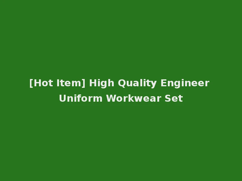 [Hot Item] High Quality Engineer Uniform Workwear Set