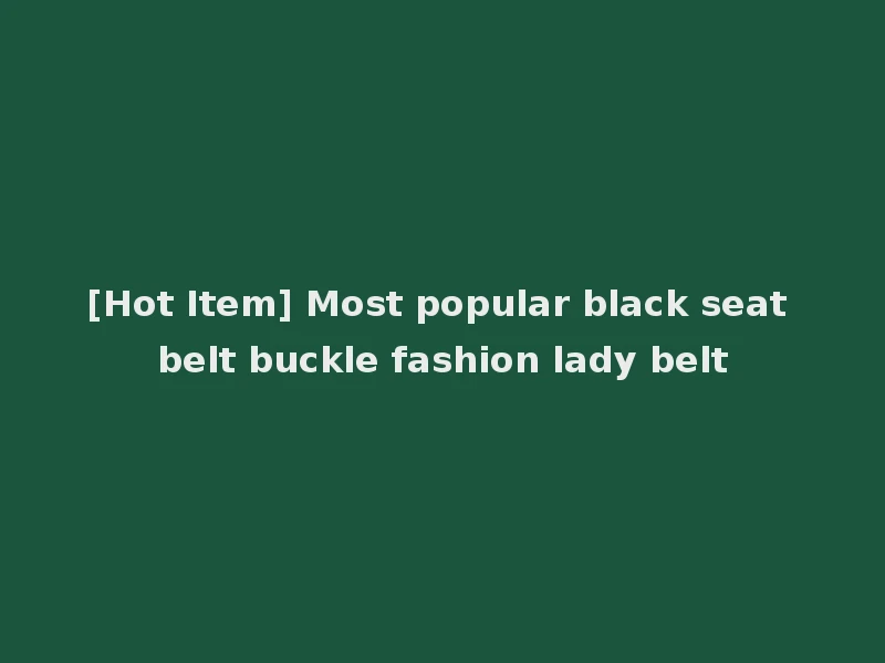 [Hot Item] Most popular black seat belt buckle fashion lady belt