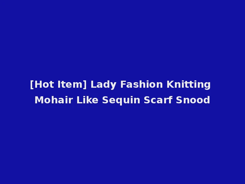 [Hot Item] Lady Fashion Knitting Mohair Like Sequin Scarf Snood