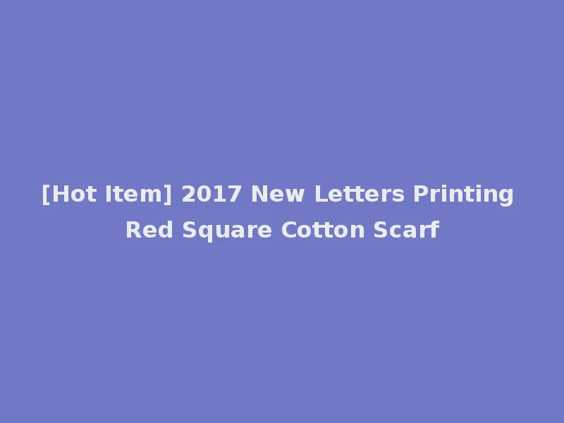 [Hot Item] 2017 New Letters Printing Red Square Cotton Scarf