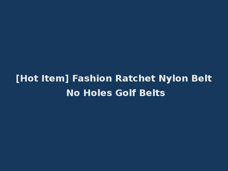 [Hot Item] Fashion Ratchet Nylon Belt No Holes Golf Belts