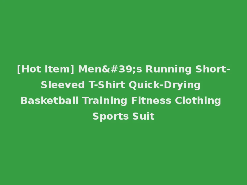[Hot Item] Men's Running Short-Sleeved T-Shirt Quick-Drying Basketball Training Fitness Clothing Sports Suit