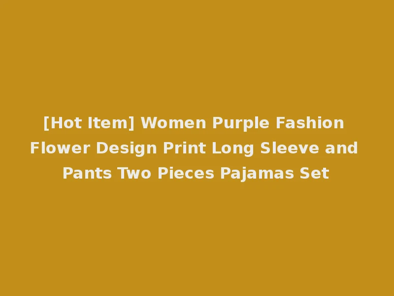 [Hot Item] Women Purple Fashion Flower Design Print Long Sleeve and Pants Two Pieces Pajamas Set