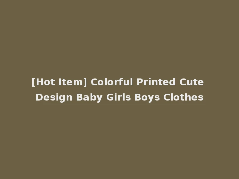 [Hot Item] Colorful Printed Cute Design Baby Girls Boys Clothes