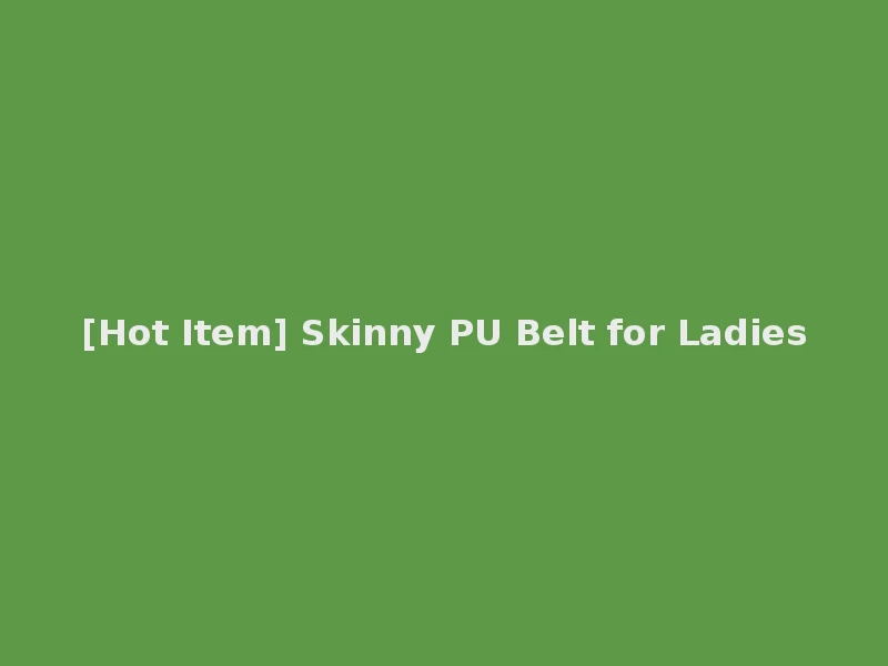 [Hot Item] Skinny PU Belt for Ladies
