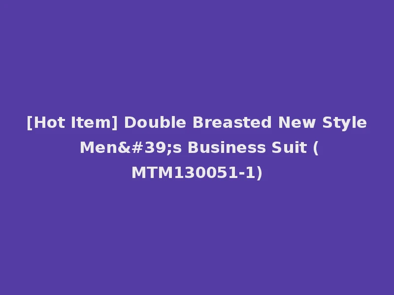 [Hot Item] Double Breasted New Style Men's Business Suit (MTM130051-1)