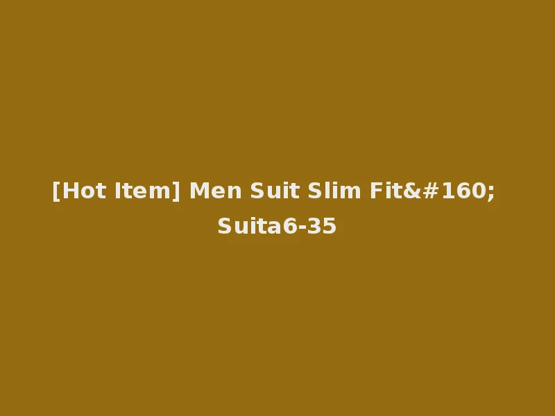 [Hot Item] Men Suit Slim Fit  Suita6-35