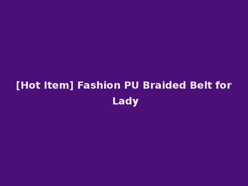 [Hot Item] Fashion PU Braided Belt for Lady