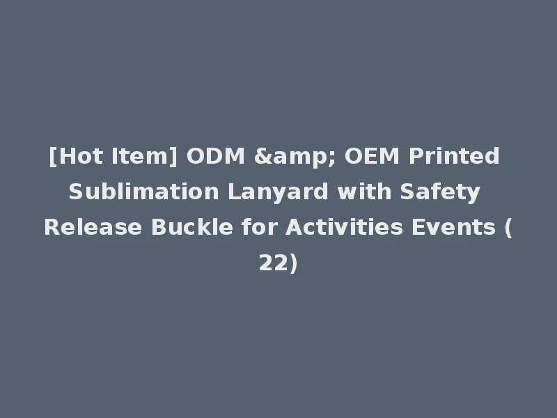 [Hot Item] ODM & OEM Printed Sublimation Lanyard with Safety Release Buckle for Activities Events (22)
