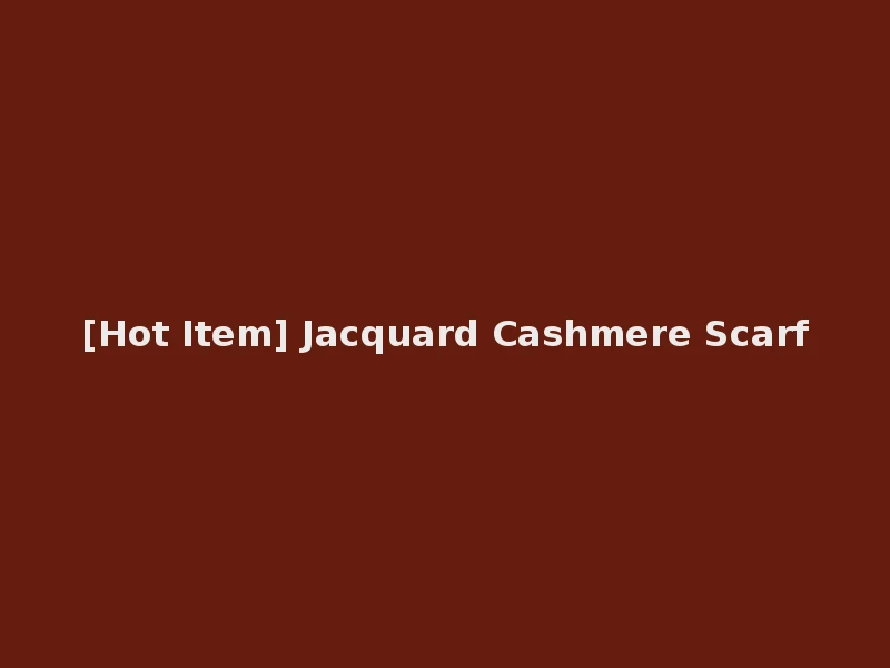 [Hot Item] Jacquard Cashmere Scarf