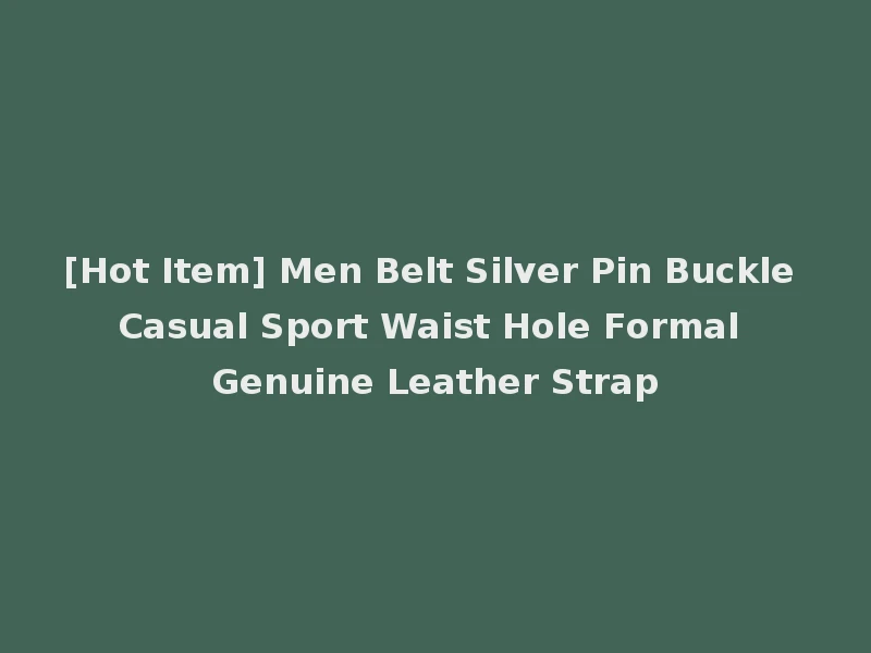 [Hot Item] Men Belt Silver Pin Buckle Casual Sport Waist Hole Formal Genuine Leather Strap