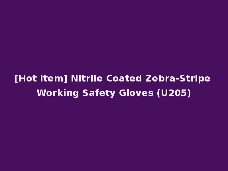 [Hot Item] Nitrile Coated Zebra-Stripe Working Safety Gloves (U205)