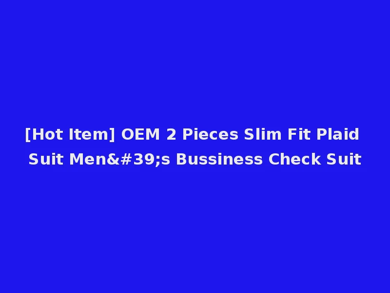 [Hot Item] OEM 2 Pieces Slim Fit Plaid Suit Men's Bussiness Check Suit