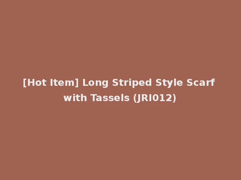 [Hot Item] Long Striped Style Scarf with Tassels (JRI012)
