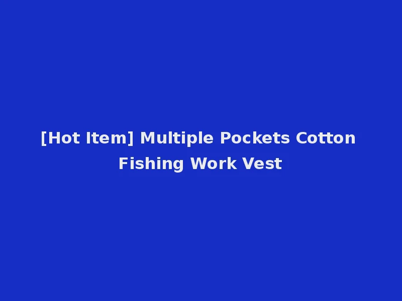 [Hot Item] Multiple Pockets Cotton Fishing Work Vest