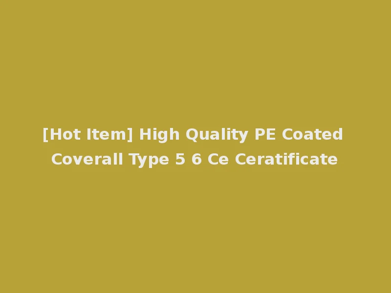 [Hot Item] High Quality PE Coated Coverall Type 5 6 Ce Ceratificate