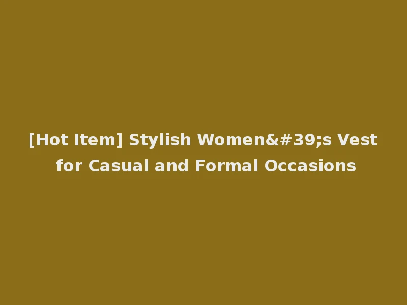 [Hot Item] Stylish Women's Vest for Casual and Formal Occasions