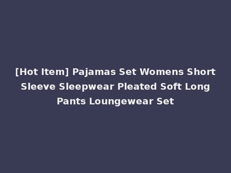 [Hot Item] Pajamas Set Womens Short Sleeve Sleepwear Pleated Soft Long Pants Loungewear Set