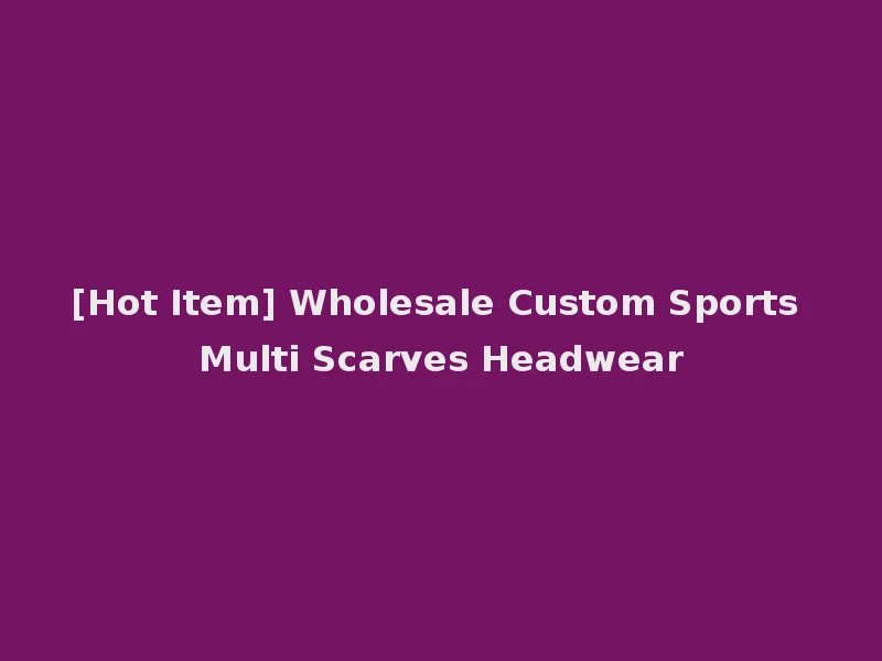 [Hot Item] Wholesale Custom Sports Multi Scarves Headwear