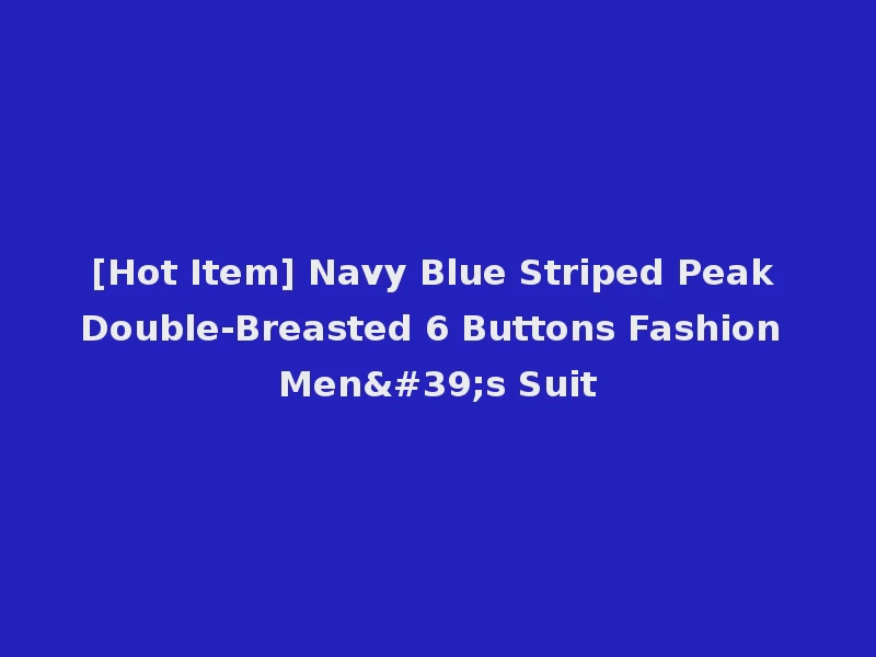 [Hot Item] Navy Blue Striped Peak Double-Breasted 6 Buttons Fashion Men's Suit