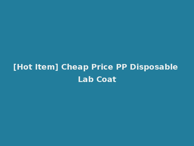 [Hot Item] Cheap Price PP Disposable Lab Coat