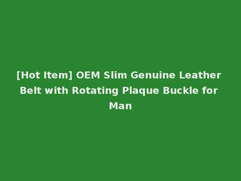 [Hot Item] OEM Slim Genuine Leather Belt with Rotating Plaque Buckle for Man