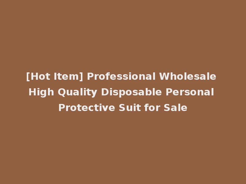 [Hot Item] Professional Wholesale High Quality Disposable Personal Protective Suit for Sale