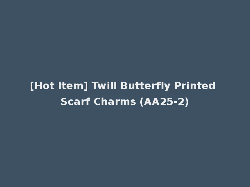 [Hot Item] Twill Butterfly Printed Scarf Charms (AA25-2)
