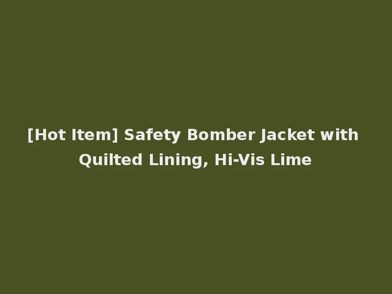[Hot Item] Safety Bomber Jacket with Quilted Lining, Hi-Vis Lime