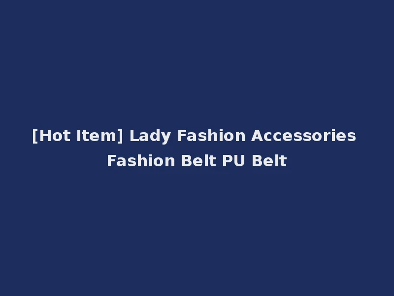 [Hot Item] Lady Fashion Accessories Fashion Belt PU Belt