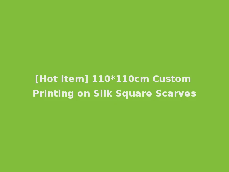 [Hot Item] 110*110cm Custom Printing on Silk Square Scarves