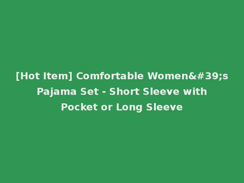 [Hot Item] Comfortable Women's Pajama Set - Short Sleeve with Pocket or Long Sleeve