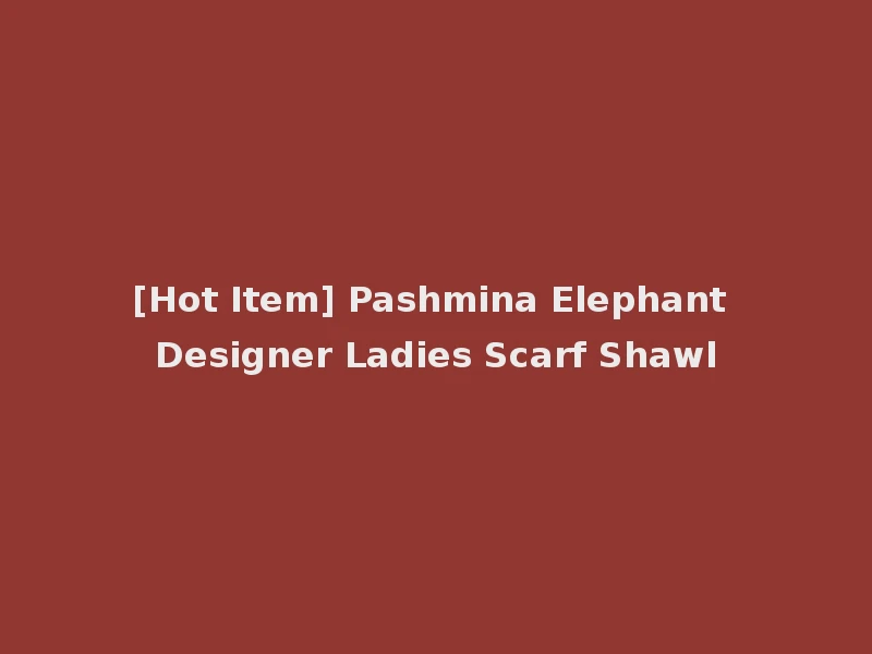 [Hot Item] Pashmina Elephant Designer Ladies Scarf Shawl