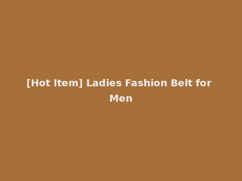 [Hot Item] Ladies Fashion Belt for Men