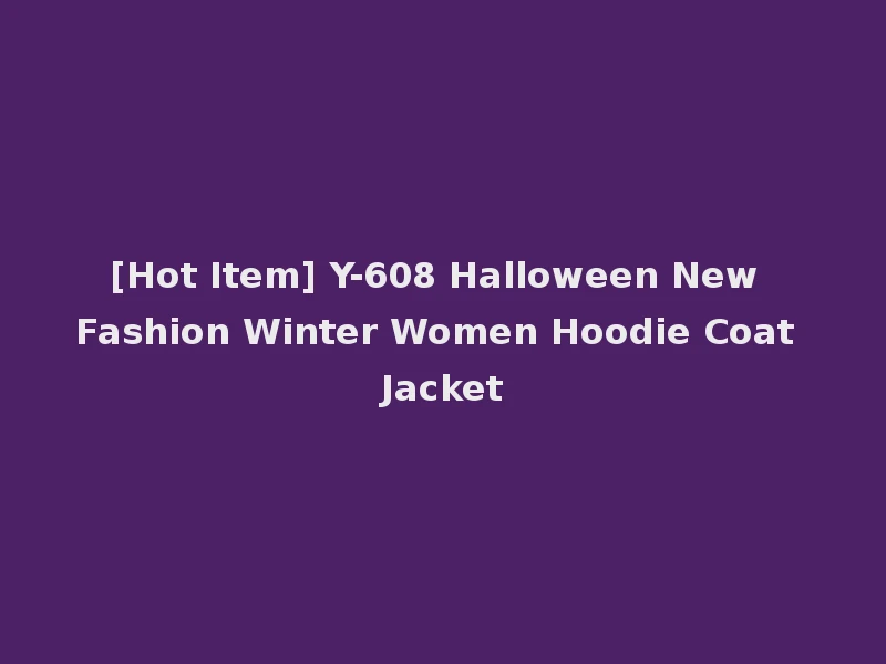 [Hot Item] Y-608 Halloween New Fashion Winter Women Hoodie Coat Jacket
