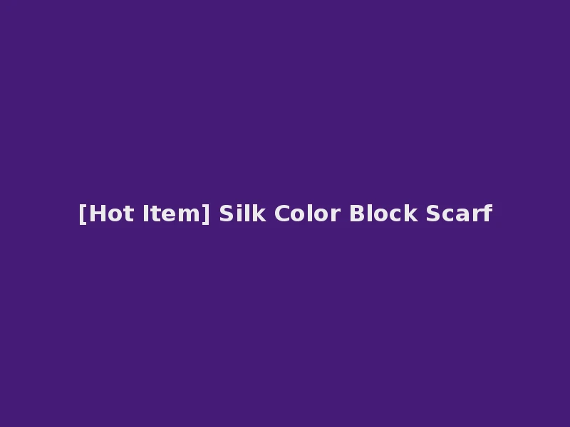 [Hot Item] Silk Color Block Scarf